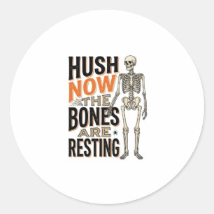 Funny Skeleton Shirt, Hush Now Halloween Engraving Classic Round Sticker