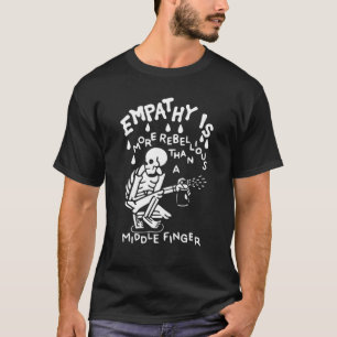 Funny Skeleton Spray Empathy Is More Rebellious Th T-Shirt
