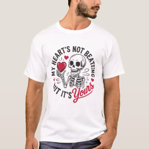 Funny Skeleton Valentine My Heart's Not Beating T-Shirt