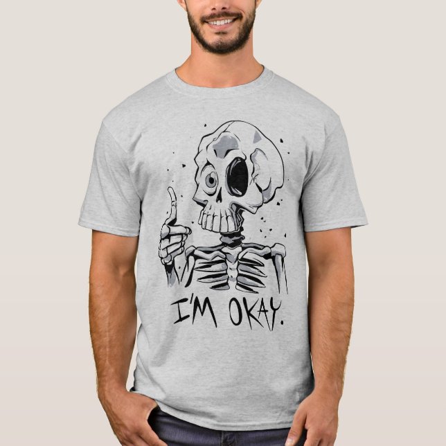 Funny Skeleton with 'I'm Okay' Message T-Shirt (Front)