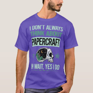 Funny Skeleton Yes I Do Papercraft Paper Craft  T-Shirt