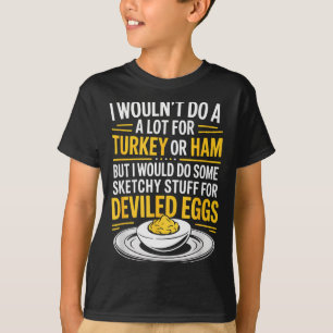 Funny Sketchy Stuff For Deviled Eggs Saying Food H T-Shirt