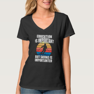 Funny Ski Education Is Important But Skiing Is Im T-Shirt