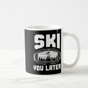 Funny ski lover you later skiing winter skier  coffee mug