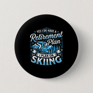 Funny skier do have a retirement plan skiing 6 cm round badge