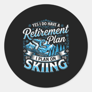 Funny skier do have a retirement plan skiing classic round sticker