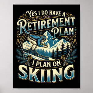 Funny skier do have a retirement plan skiing poster