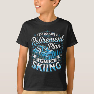 Funny skier do have a retirement plan skiing T-Shirt
