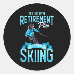 Funny skiers retirement plan on skiing snow ski classic round sticker