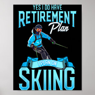 Funny skiers retirement plan on skiing snow ski  poster