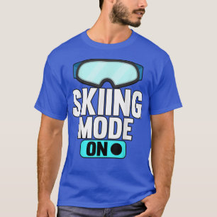 Funny Skiing Mode On Skier Skis Snowboard Winter T-Shirt