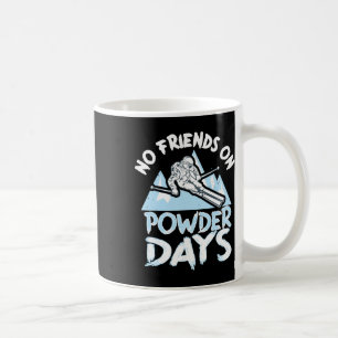 Funny Skiing No Friends On Powder Days Freeriding Coffee Mug