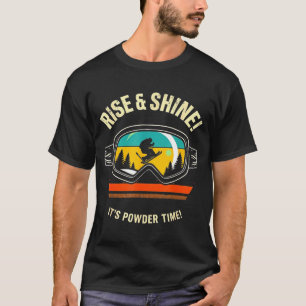 Funny skiing - rise & shine! powder time! ski T-Shirt