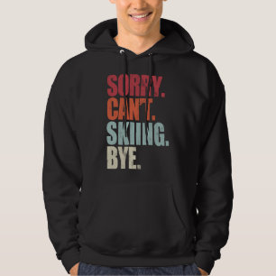 Funny Skiing Sorry Can't Skiing Bye Skiing Skiing  Hoodie