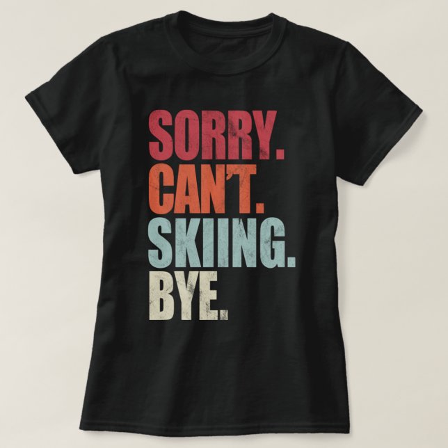Funny Skiing Sorry Can't Skiing Bye Skiing Skiing  T-Shirt (Design Front)