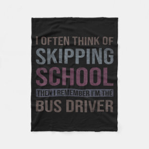 Funny Skipping School Remember The Bus Driver Gag Fleece Blanket