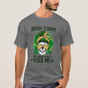 Funny Skull Messy Bun Irish Today But Please Don't T-Shirt