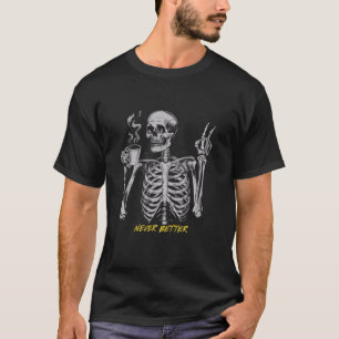 Funny Skull Sarcastic Never Better Skeleton Women  T-Shirt