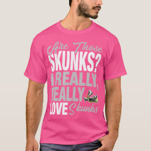 Funny Skunk Lover I Really Love Skunks T-Shirt