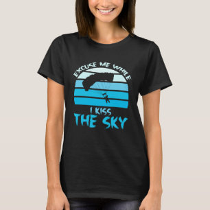 Funny Sky Diving Skydiver Excuse While I Kiss Sky T-Shirt