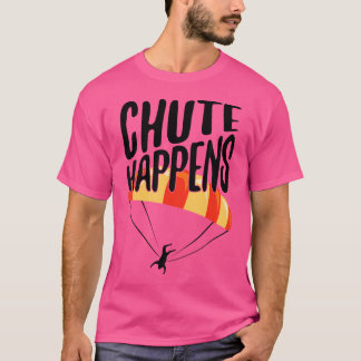 Funny Skydiver Chute Happens Skydiving T-Shirt