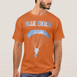 Funny Skydiver Sky Dive Gift Blue Skies Parachutis T-Shirt