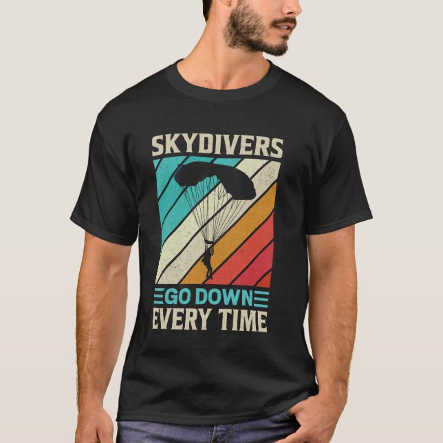 Funny Skydivers Go Down Every Time T-Shirt (Front)