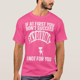Funny Skydiving Art For Sky Diving Lover Skydiver T-Shirt
