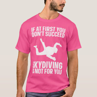 Funny Skydiving Art For Sky Diving Lover Skydiver T-Shirt