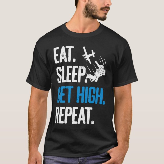 Funny Skydiving Eat Sleep Get High Repeat Skydiver T-Shirt (Front)