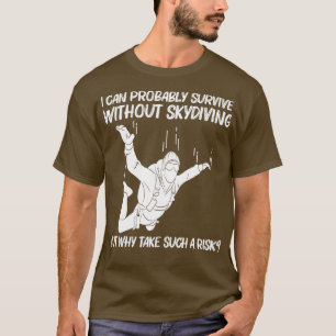 Funny Skydiving For Men Women Parachuting Jumping T-Shirt