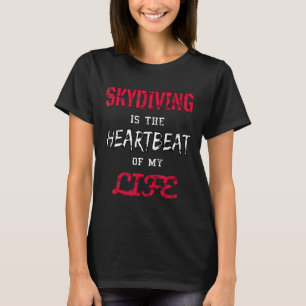 Funny Skydiving Is The Heartbeat Of My Life T-Shirt