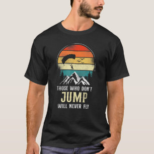 Funny Skydiving Jump Will Fly Parachute Paraglide T-Shirt