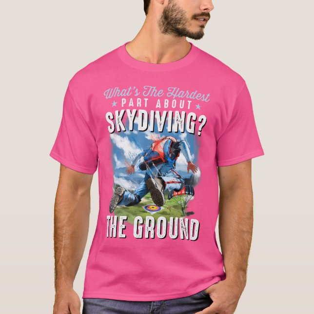 Funny Skydiving Skydiver What'S Hard About Skydivi T-Shirt (Front)