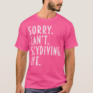 Funny Skydiving Sorry Can'T Skydiving Skydiver Wom T-Shirt