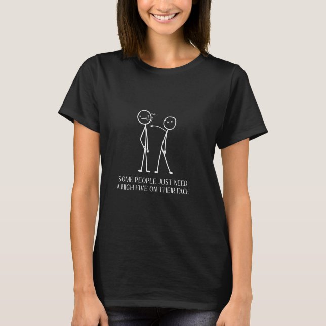 Funny Slap Stickman Some People Need High Five T-Shirt (Front)