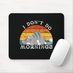 Funny Sleep Cat I Don't Do Morning Men Women Gift Mouse Mat