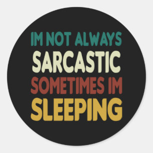 Funny Sleeping and Sarcasm Quote Classic Round Sticker