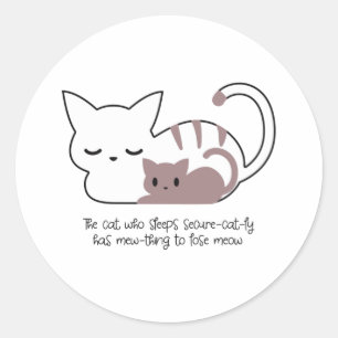 Funny Sleeping Cat Pun and Art II Classic Round Sticker