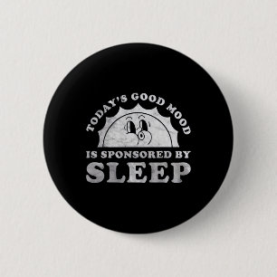 Funny Sleeping Today Good Mood Is Sponsored By Sle 6 Cm Round Badge