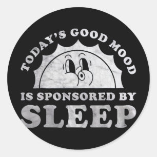 Funny Sleeping Today Good Mood Is Sponsored By Sle Classic Round Sticker