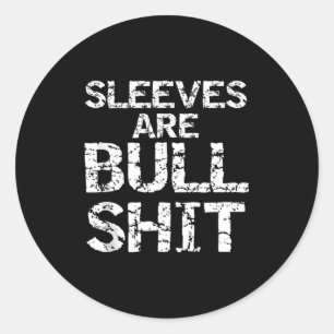 Funny Sleeveless Shirt Gag Sleeves Are Bull Tank T Classic Round Sticker