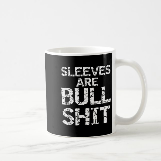 Funny Sleeveless Shirt Gag Sleeves Are Bull Tank T Coffee Mug (Right)