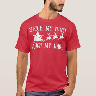 Funny Sleigh My Name Sleigh My Name Christmas Tee 