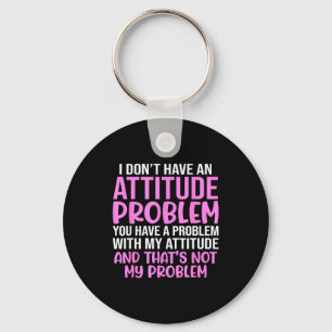 Funny Slogan, I Don't Have An Attitude Problem, Sy Key Ring