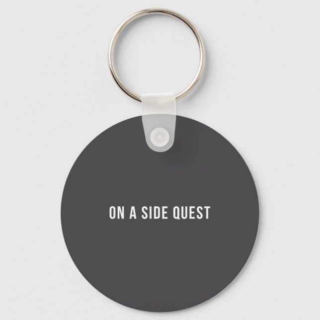 Funny Slogan Quote Saying Tygraphy On A Side Quest Key Ring (Front)