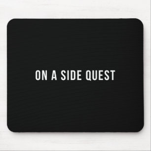 Funny Slogan Quote Saying Tygraphy On A Side Quest Mouse Mat