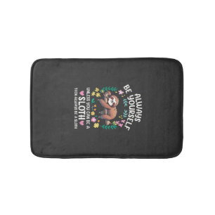 Funny Sloth Always Be Yourself, Unless You Can Be Bath Mat