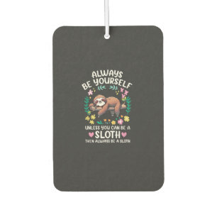 Funny Sloth Always Be Yourself, Unless You Can Be  Car Air Freshener