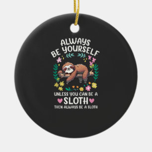 Funny Sloth Always Be Yourself, Unless You Can Be  Ceramic Tree Decoration
